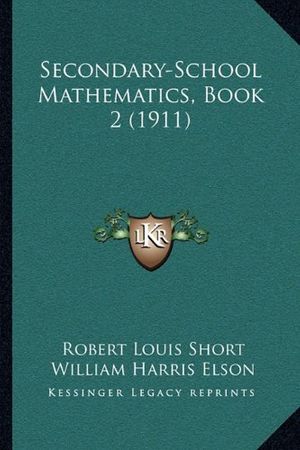 Cover Art for 9781164874317, Secondary-School Mathematics, Book 2 (1911) by Robert Louis Short