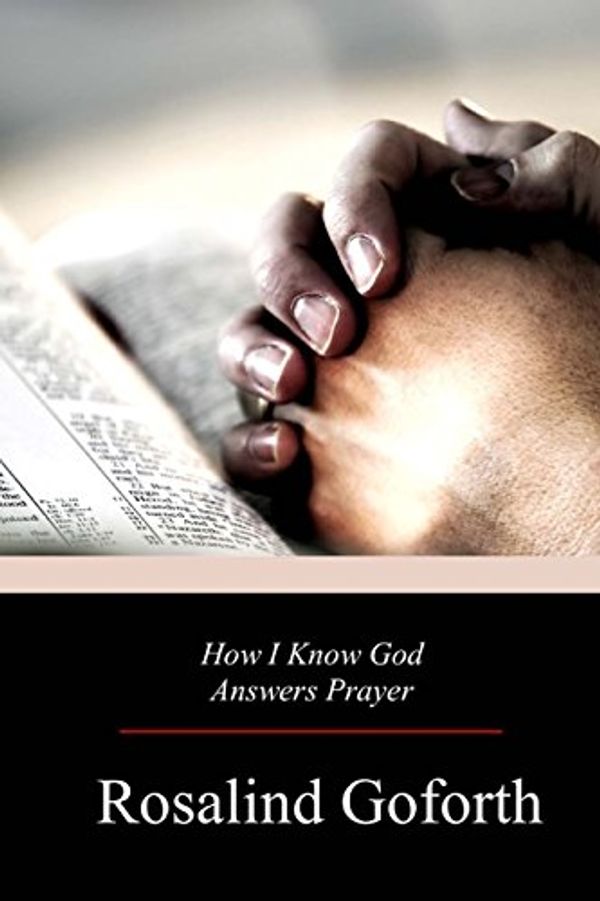 Cover Art for 9781976378263, How I Know God Answers Prayer by Rosalind Goforth