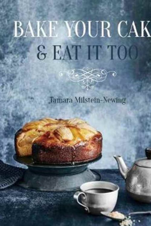 Cover Art for 9781742579559, Bake Your Cake & Eat it Too by Tamara Milstein