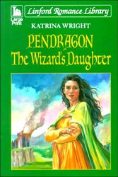 Cover Art for 9780708954416, Pendragon 1 : The Wizard's Daughter by Katrina Wright