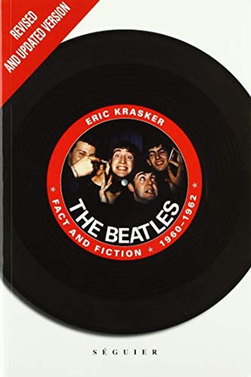 Cover Art for 9782840495239, THE BEATLES: FACT AND FICTION 1960-1962 (en anglais) (SEGUIER) by Eric Krasker