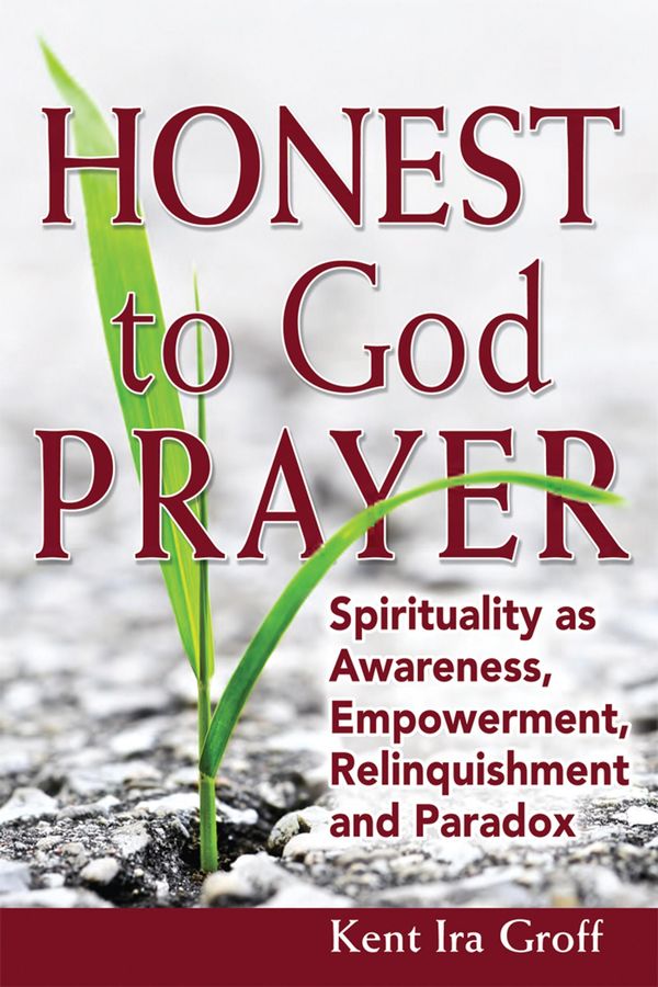 Cover Art for 9781594734922, Honest to God Prayer by Kent Ira Groff