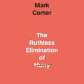 Cover Art for 9781529308365, The Ruthless Elimination of Hurry: How to stay emotionally healthy and spiritually alive in the chaos of the modern world by John Mark Comer