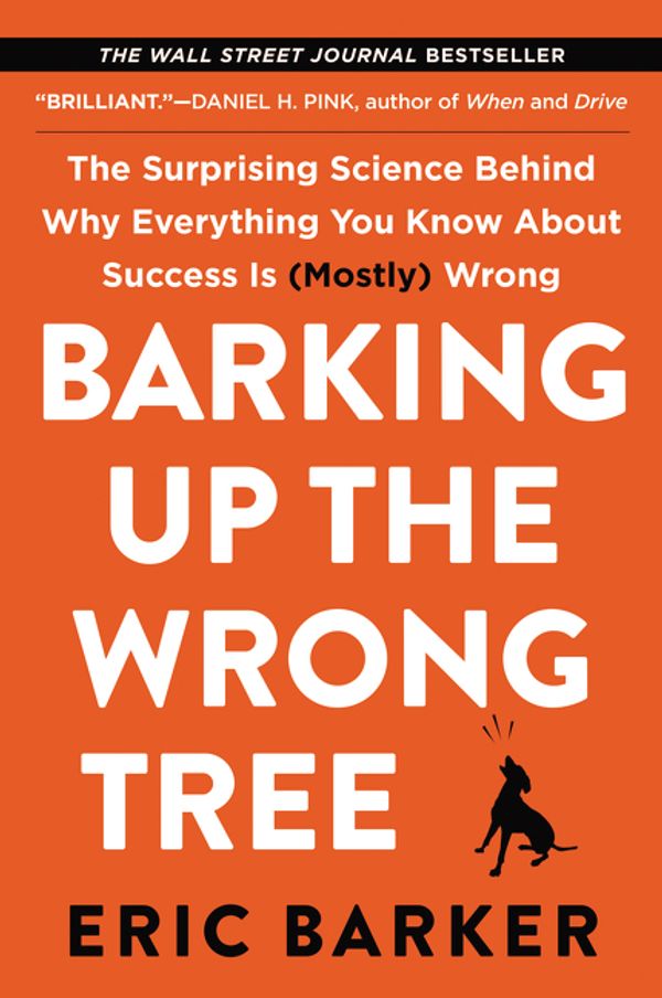 Cover Art for 9780062416056, Barking Up the Wrong Tree: The Surprising Science Behind Why Everything You Know about Success Is (Mostly) Wrong by Eric Barker