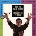 Cover Art for 9780671751081, How to Talk Dirty and Influence People by Lenny Bruce