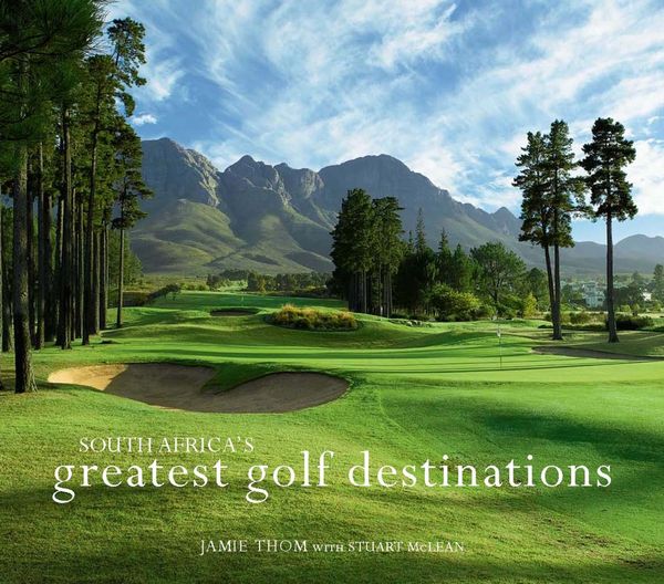 Cover Art for 9781920545048, South Africa's Greatest Golf Destinations by Jamie Thom