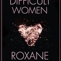 Cover Art for B01KTSJPQC, Difficult Women by Roxane Gay