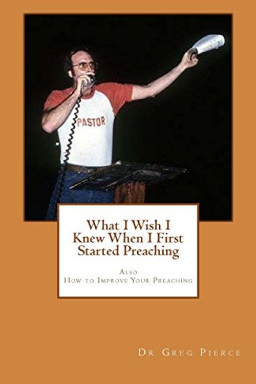 Cover Art for 9781460989944, What I Wish I Knew When I First Started Preaching by Dr Greg Pierce
