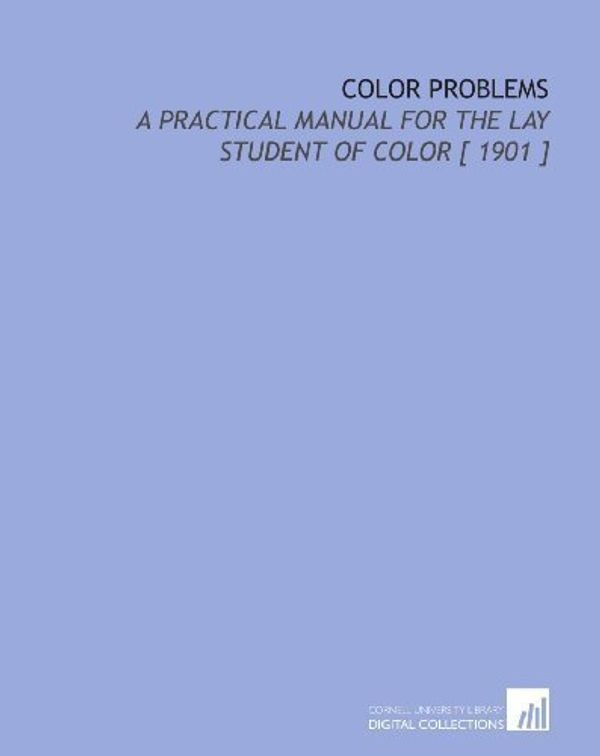 Cover Art for B00Z8FEV98, Color Problems: A Practical Manual for the Lay Student of Color [ 1901 ] by Vanderpoel, Emily Noyes (2009) Paperback by Emily Noyes Vanderpoel