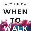 Cover Art for 9780310346760, When to Walk Away: Finding Freedom from Toxic People by Gary Thomas