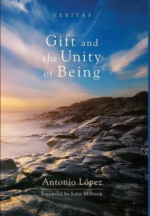 Cover Art for 9781498216159, Gift and the Unity of Being by Antonio Lpez