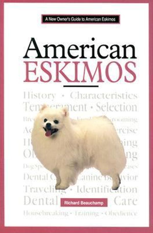 Cover Art for 9780793827817, American Eskimos (New Owner's Guide To...) by Richard G. Beauchamp