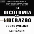 Cover Art for B07TTK9Z1Z, La dicotomía del liderazgo [The Dichotomy of Leadership]: Cómo balancear los desafíos de Extreme Ownership (Posesión extrema) para liderar y ganar [Balancing the Challenges of Extreme Ownership to Lead and Win] by Jocko Willink