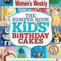 Cover Art for B00E3FTU8G, The Bumper Book of Kids Birthday Cakes: The Best Cake Decoration, Designs and Recipes from The Australian Women's Weekly by The Australian Women's Weekly ( 2013 ) by Unknown