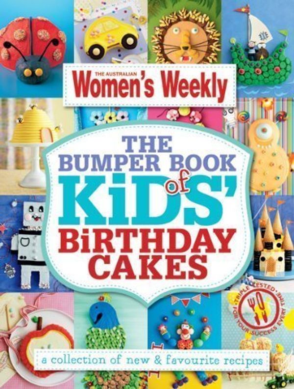 Cover Art for B00E3FTU8G, The Bumper Book of Kids Birthday Cakes: The Best Cake Decoration, Designs and Recipes from The Australian Women's Weekly by The Australian Women's Weekly ( 2013 ) by Unknown