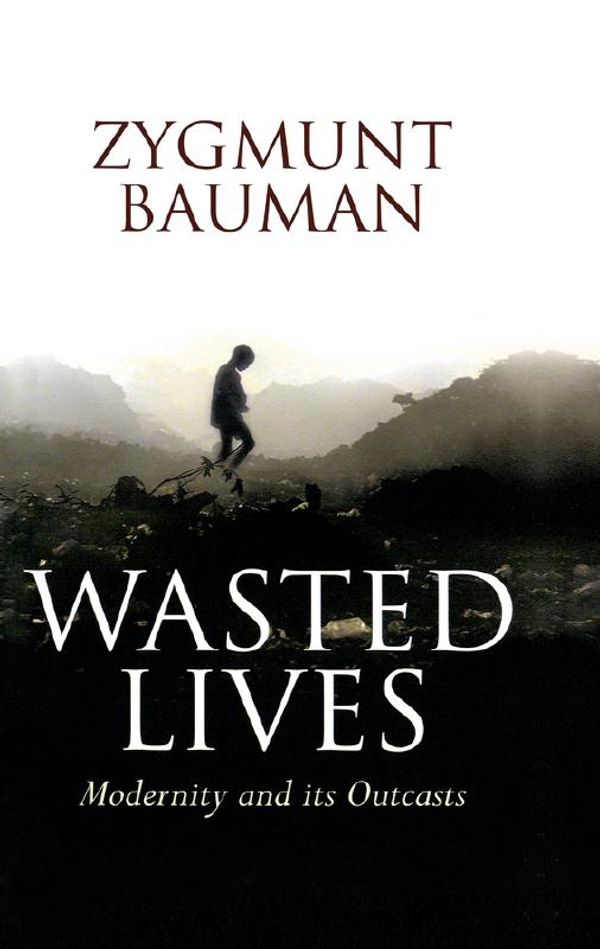 Cover Art for 9780745631646, Wasted Lives: Modernity and Its Outcasts by Zygmunt Bauman