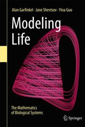 Cover Art for 9783319597300, Modeling LifeThe Mathematics of Biological Systems by Alan Garfinkel, Jane Shevtsov, Yina Guo