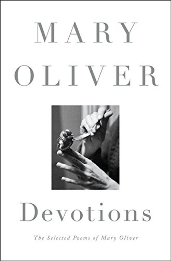 Cover Art for B01MZHR2P7, Devotions: The Selected Poems of Mary Oliver by Mary Oliver