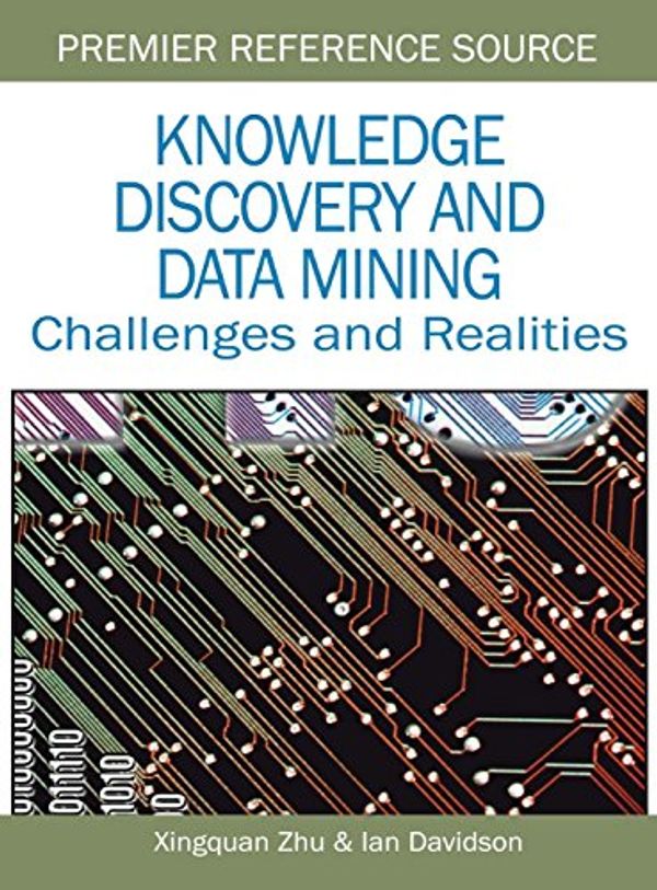 Cover Art for 9781599042527, Knowledge Discovery and Data Mining: Challenges and Realities by Xingquan Zhu, Ian Davidson