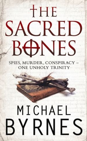 Cover Art for 9781847390127, The Sacred Bones by Michael Byrnes