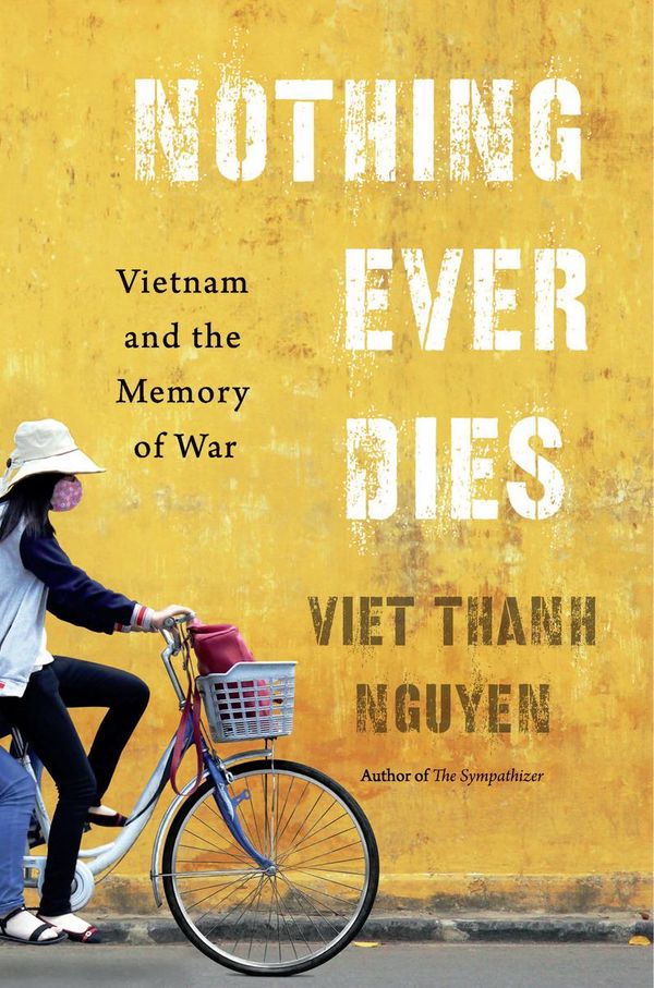Cover Art for 9780674969865, Nothing Ever Dies by Viet Thanh Nguyen