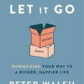 Cover Art for B01IIQQEZM, Let It Go: Downsizing Your Way to a Richer, Happier Life by Peter Walsh