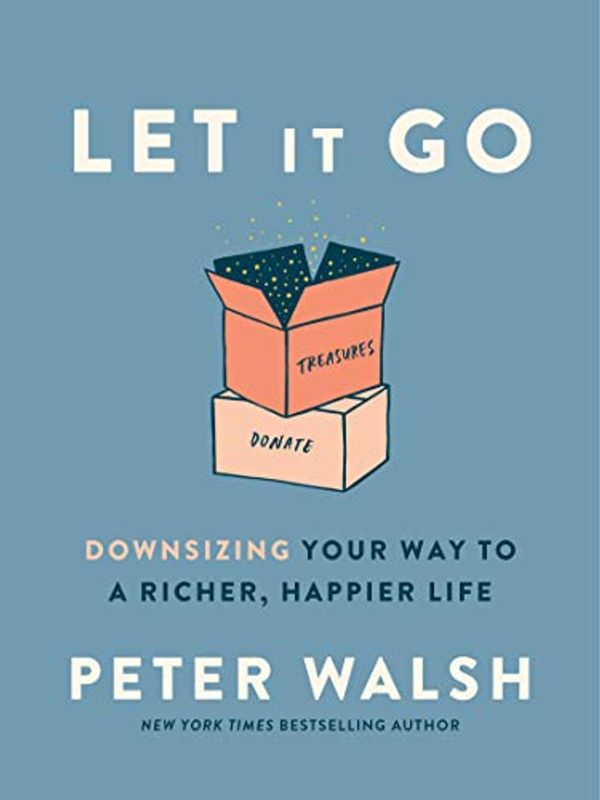 Cover Art for B01IIQQEZM, Let It Go: Downsizing Your Way to a Richer, Happier Life by Peter Walsh