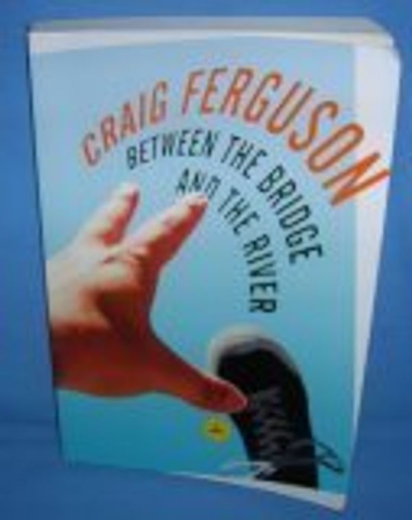 Cover Art for 9780739471975, Between the Bridge and the River by Craig Ferguson