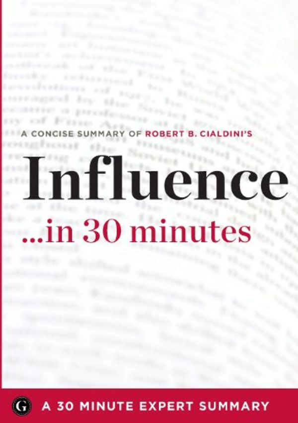 Cover Art for 9781623150723, Influence by Robert B. Cialdini - A Concise Understanding in 30 Minutes (30 Minute Expert Series) by 30 Minute Expert Series