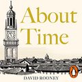 Cover Art for B08TWZX7C4, About Time: A History of Civilization in Twelve Clocks by David Rooney