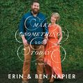 Cover Art for 9781508267645, Make Something Good Today by Erin Napier