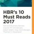 Cover Art for 9781536696479, HBR's 10 Must Reads 2017 by Harvard Business Review, Clayton M. Christensen, Adam Grant, Vijay Govindarajan, Thomas H. Davenport