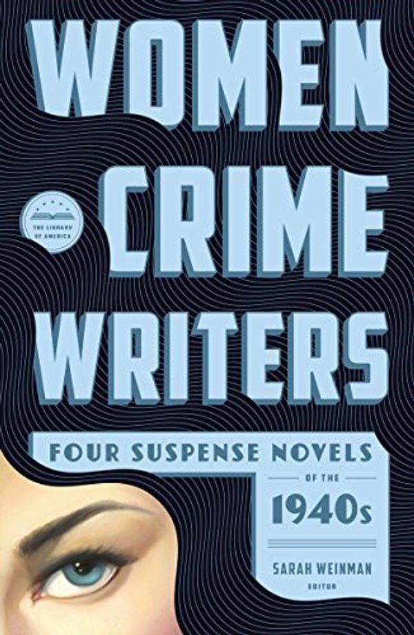 Cover Art for B017MYK5UG, Women Crime Writers: Four Suspense Novels of the 1940s (Library of America) by Sarah Weinman (2015-09-03) by Sarah Weinman; Vera Caspary; Helen Eutis; Dorothy Hughes;