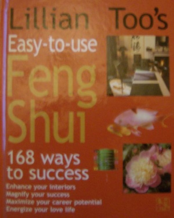 Cover Art for 9781855857407, Lillian Too's Easy-To-Use Feng Shui: 168 Ways to Success /C(lillian Too) by Lillian Too