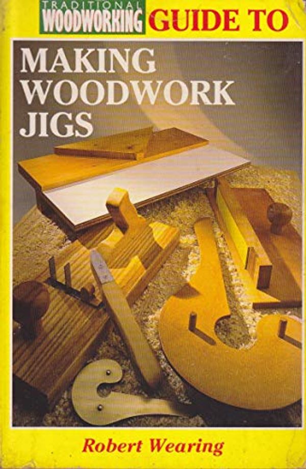 Cover Art for 9780583322003, Making Woodworking Jigs by Robert Wearing