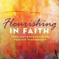 Cover Art for 9781498296427, Flourishing in Faith: Theology Encountering Positive Psychology by Gillies Ambler