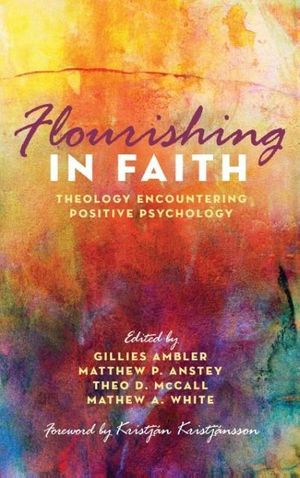 Cover Art for 9781498296427, Flourishing in Faith: Theology Encountering Positive Psychology by Gillies Ambler