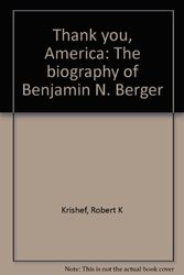 Cover Art for 9780875182360, Thank you, America : the biography of Benjamin N. Berger by by Robert K. Krishef