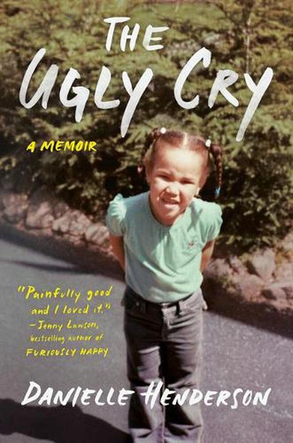Cover Art for 9780525559351, The Ugly Cry: A Memoir by Danielle Henderson