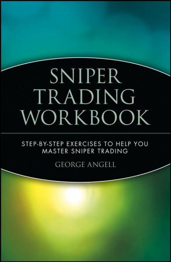 Cover Art for 9780471394235, Sniper Trading Workbook: Step by Step Exercises to Help You Master Sniper Trading by George Angell