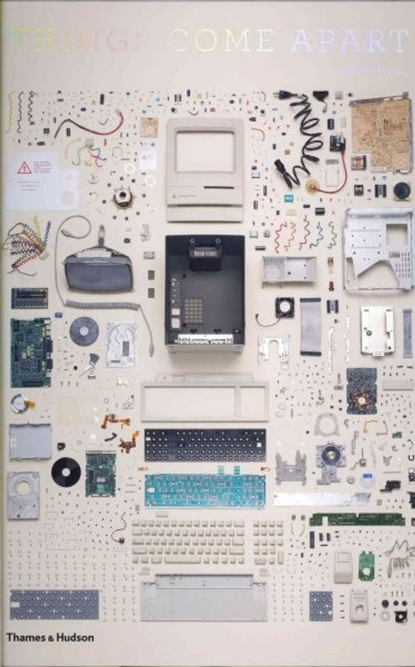 Cover Art for 9780500516768, Things Come Apart: A Teardown Manual for Modern Living by Todd McLellan