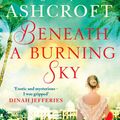 Cover Art for 9780751565058, Beneath a Burning Sky: A thrilling mystery. An epic love story. by Jenny Ashcroft