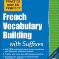 Cover Art for 9780071836203, Practice Makes Perfect French Vocabulary Building With Suffixes: Beginning to Intermediate Level by Eliane Kurbegov