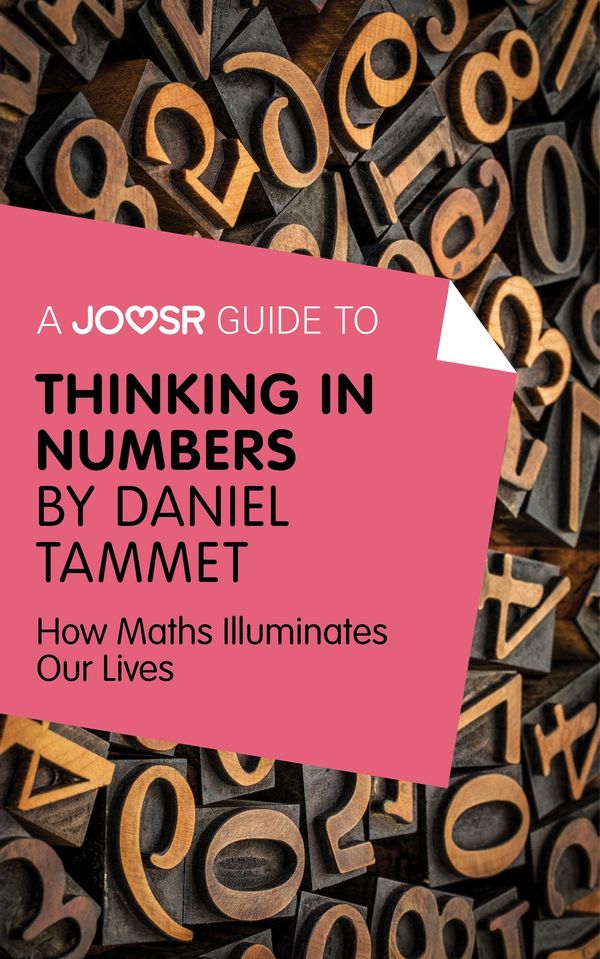 Cover Art for 9781785670244, A Joosr Guide to. Thinking in Numbers by Daniel Tammet: How Maths Illuminates Our Lives by Joosr