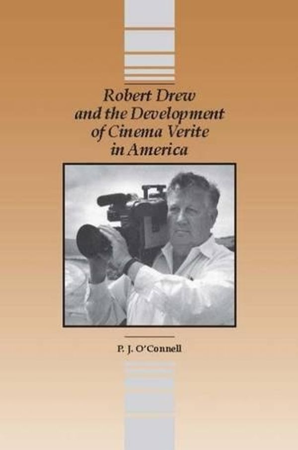 Cover Art for 9780809317790, Robert Drew and the Development of Cinema Verite in America by O'Connell, P.j.
