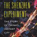 Cover Art for B07THFN4CV, The Shenzhen Experiment: The Story of China’s Instant City by Juan Du