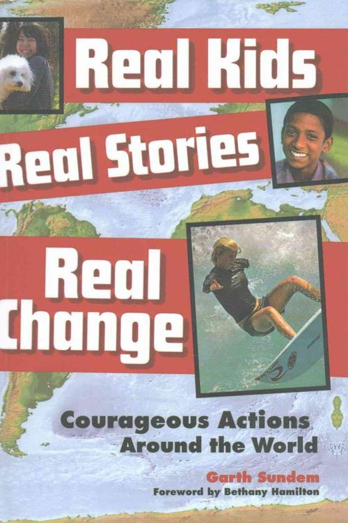 Cover Art for 9781606866252, Real Kids, Real Stories, Real Change by Garth Sundem