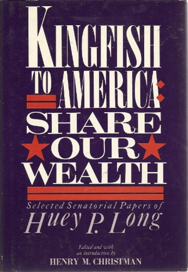 Cover Art for 9780805239980, Kingfish to America - Share Our Wealth by Huey Long