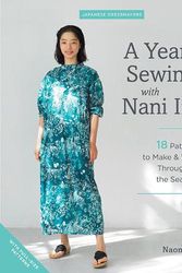 Cover Art for 9781940552699, A Year of Sewing with Nani Iro: 18 Patterns to Make & Wear Throughout the Seasons by Naomi Ito