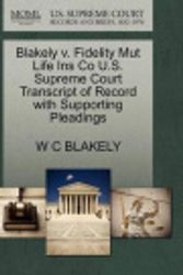 Cover Art for 9781270177395, Blakely V. Fidelity Mut Life Ins Co U.S. Supreme Court Transcript of Record with Supporting Pleadings by W C Blakely